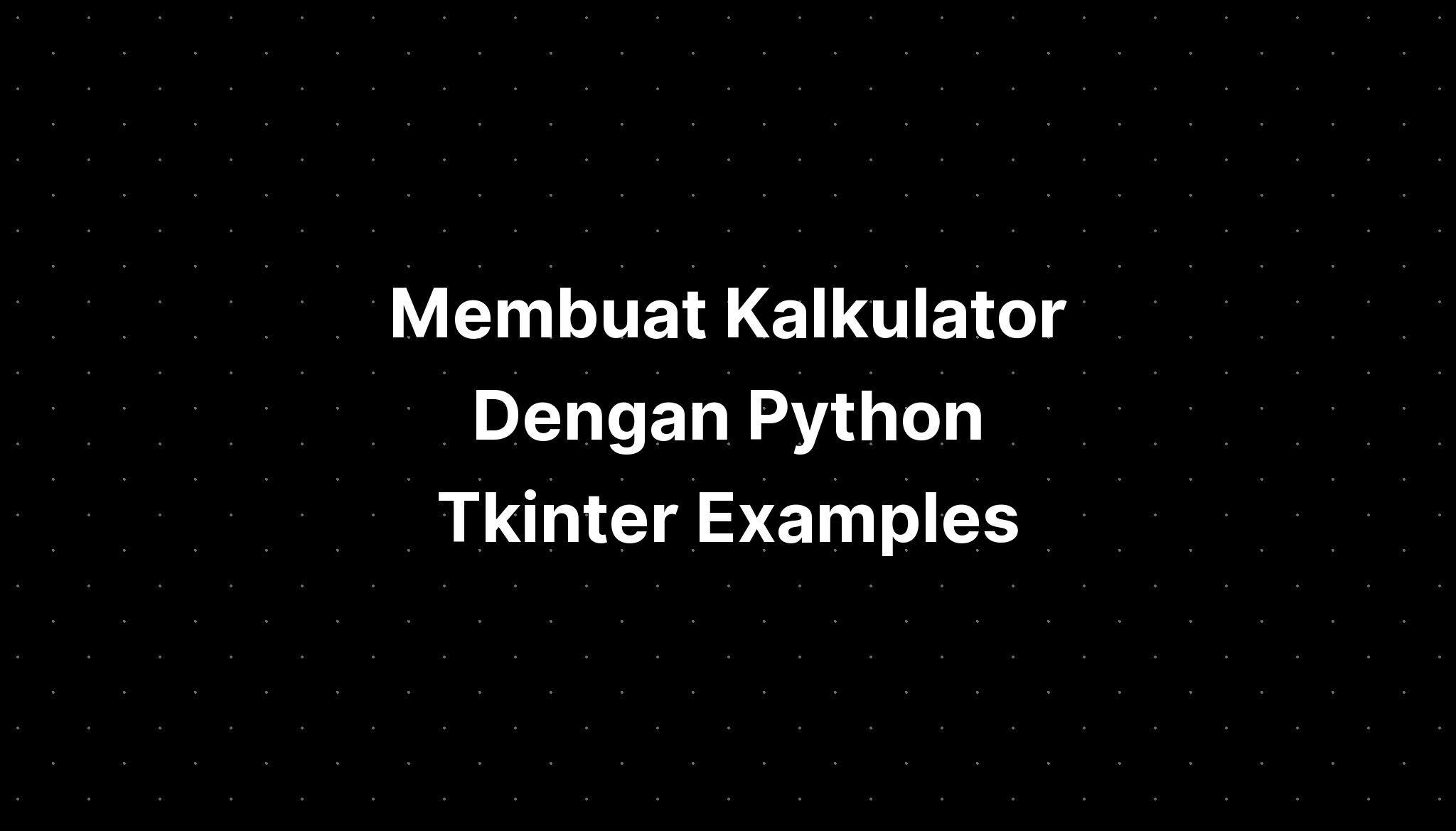Membuat Kalkulator Dengan Python Tkinter Examples Imagesee 0149